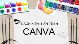 Cách kiếm tiền từ phần mềm Canva