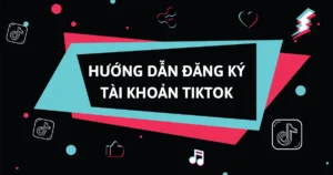 Đăng Ký Tài Khoản TikTok