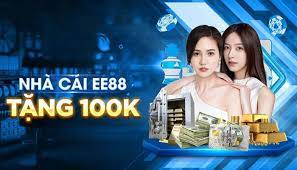 EE88 - Nhà cái tặng 100k hoàn toàn miễn phí