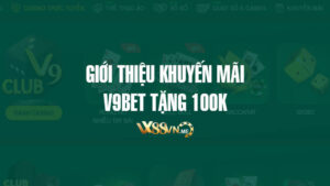 V9bet - Nhà cái tặng 100k khi giới thiệu bạn chơi và 2.000.000 lần nạp đầu