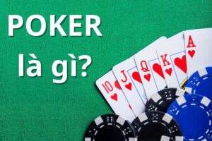 Poker Là Gì? Một Số Biến Thể Poker Được Chơi Rộng Rãi Nhất