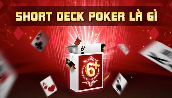 Hướng Dẫn Chơi Short Deck Poker Online Hiệu Quả