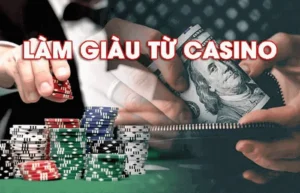 The nao la lam giau tu Casino
